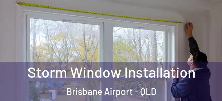  Storm Window Installation Brisbane Airport - QLD