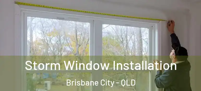 Storm Window Installation Brisbane City - QLD
