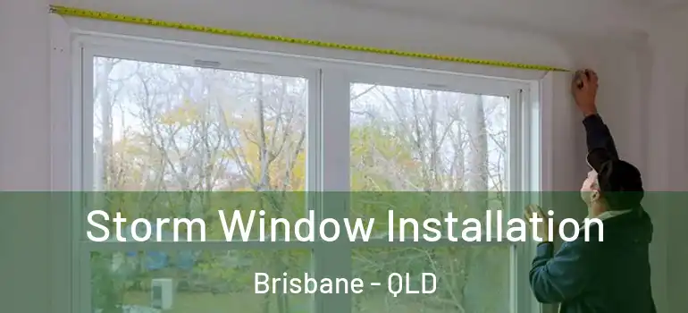 Storm Window Installation Brisbane - QLD