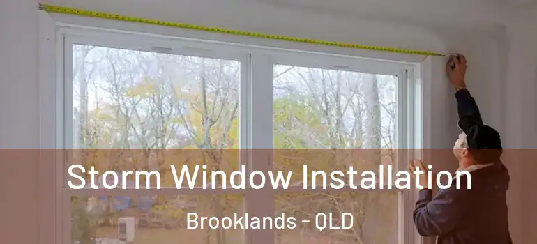 Storm Window Installation Brooklands - QLD