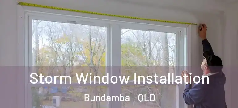 Storm Window Installation Bundamba - QLD