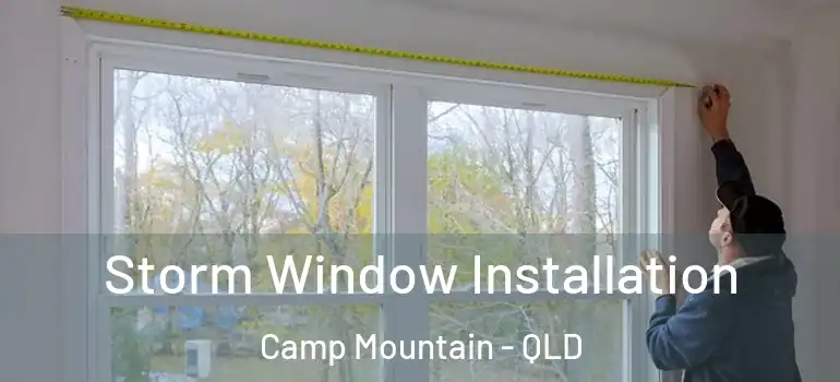 Storm Window Installation Camp Mountain - QLD