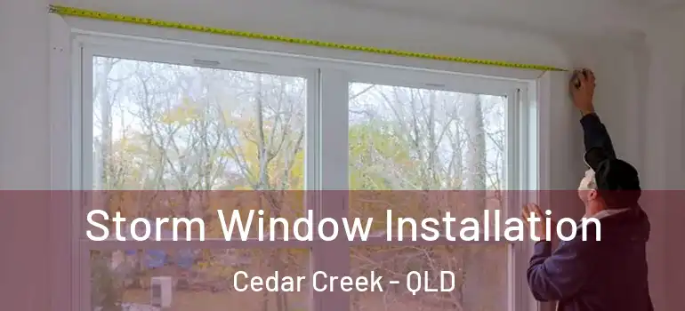 Storm Window Installation Cedar Creek - QLD