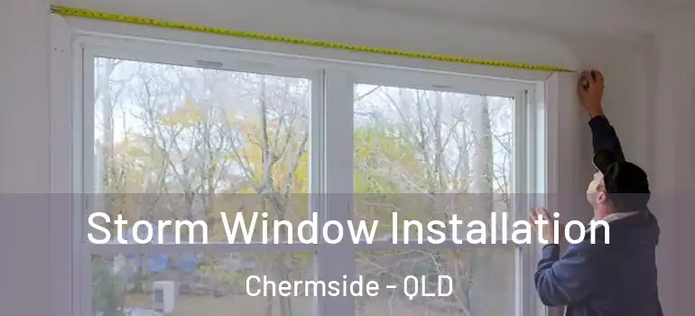 Storm Window Installation Chermside - QLD