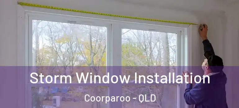 Storm Window Installation Coorparoo - QLD