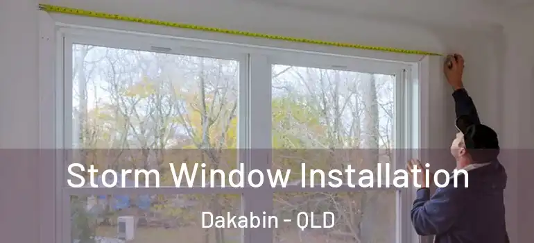 Storm Window Installation Dakabin - QLD