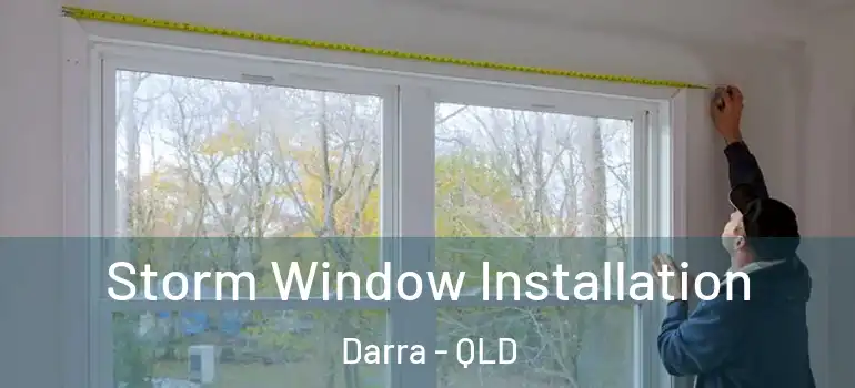 Storm Window Installation Darra - QLD