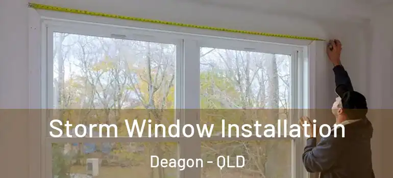 Storm Window Installation Deagon - QLD