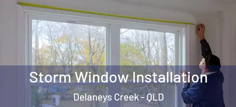 Storm Window Installation Delaneys Creek - QLD