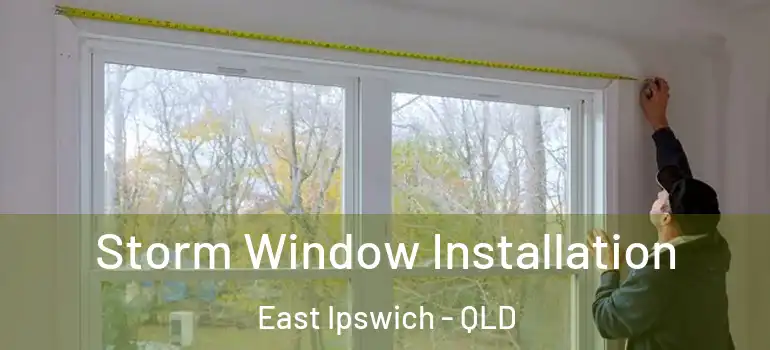 Storm Window Installation East Ipswich - QLD