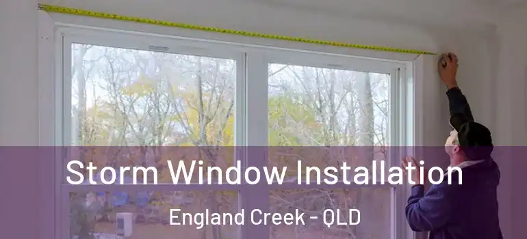 Storm Window Installation England Creek - QLD