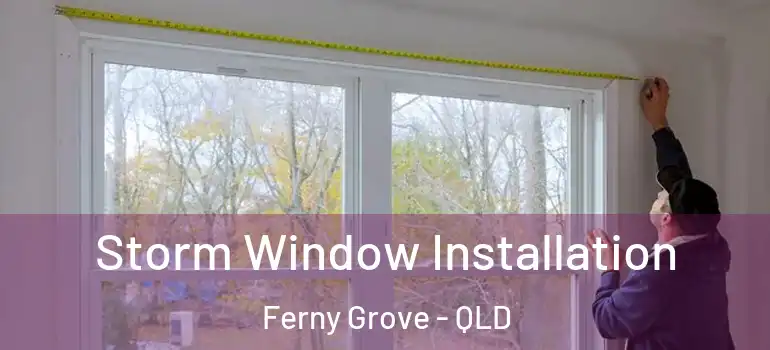 Storm Window Installation Ferny Grove - QLD