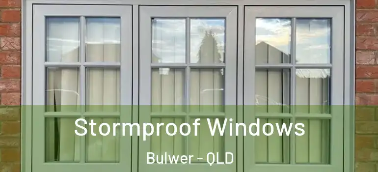 Stormproof Windows Bulwer - QLD
