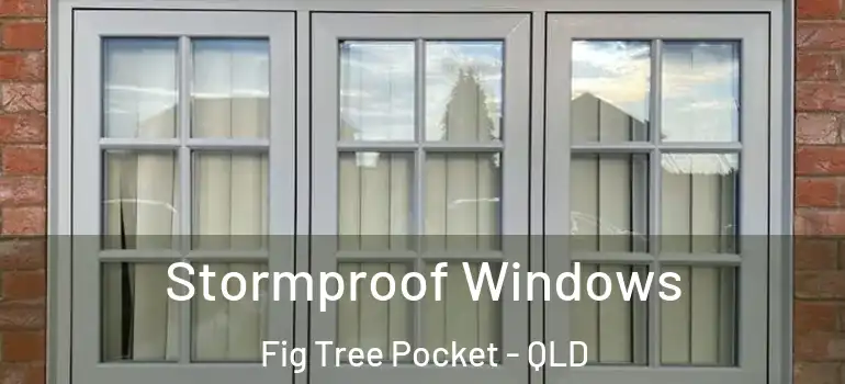 Stormproof Windows Fig Tree Pocket - QLD