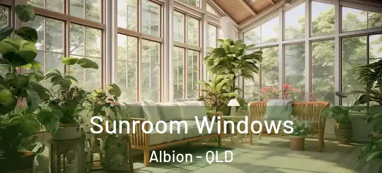 Sunroom Windows Albion - QLD