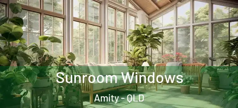 Sunroom Windows Amity - QLD