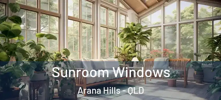 Sunroom Windows Arana Hills - QLD