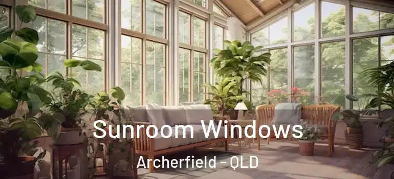  Sunroom Windows Archerfield - QLD