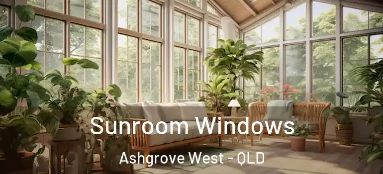 Sunroom Windows Ashgrove West - QLD