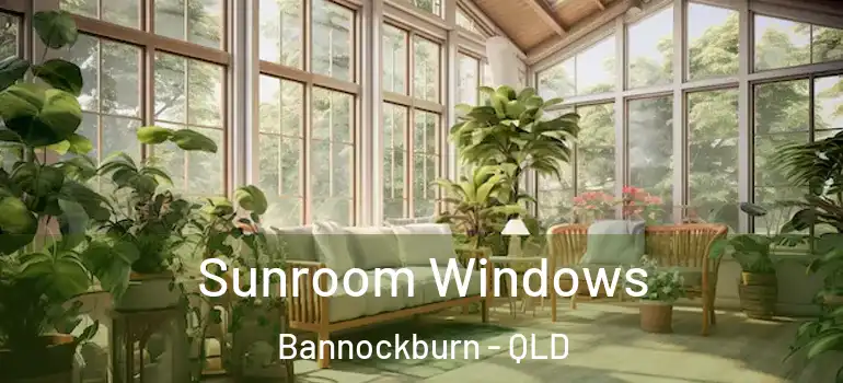 Sunroom Windows Bannockburn - QLD