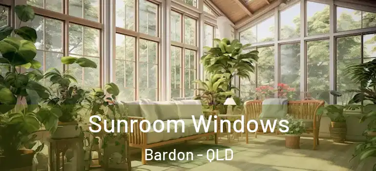 Sunroom Windows Bardon - QLD
