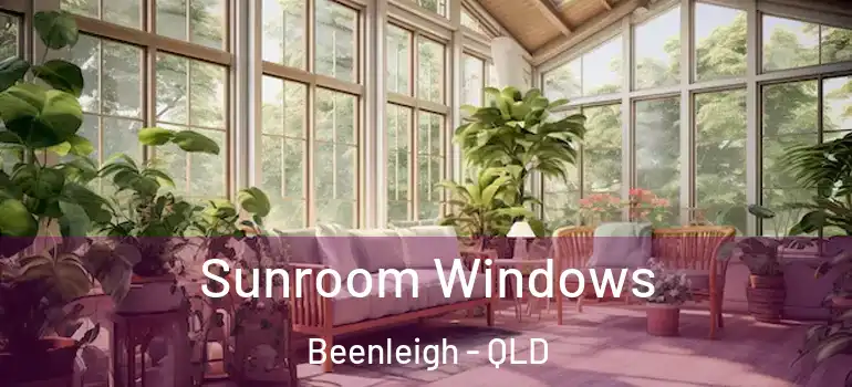 Sunroom Windows Beenleigh - QLD