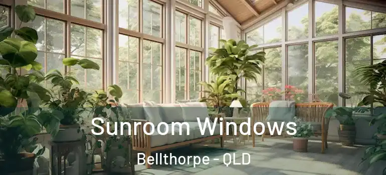 Sunroom Windows Bellthorpe - QLD