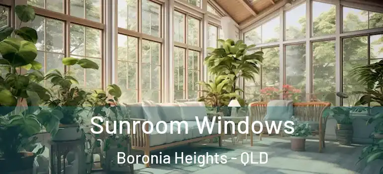 Sunroom Windows Boronia Heights - QLD