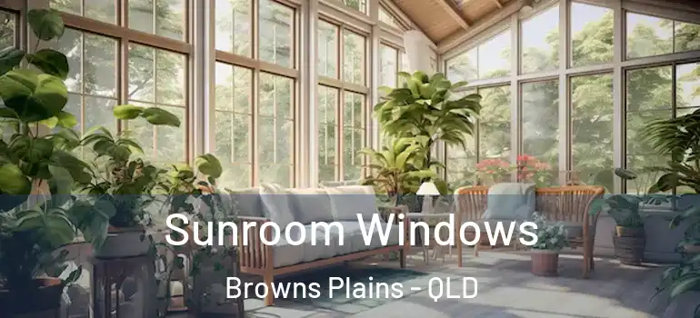 Sunroom Windows Browns Plains - QLD