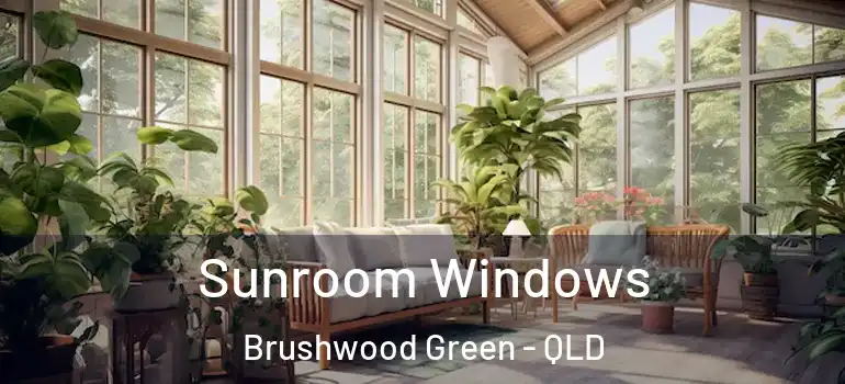 Sunroom Windows Brushwood Green - QLD