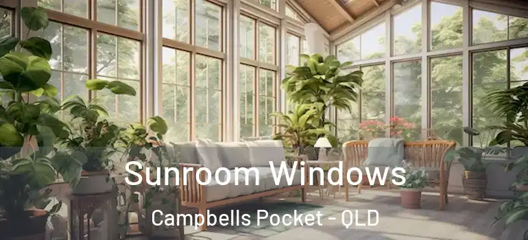 Sunroom Windows Campbells Pocket - QLD