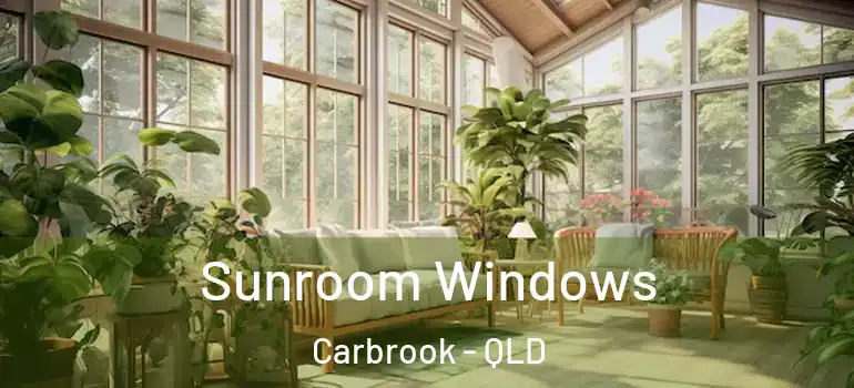 Sunroom Windows Carbrook - QLD