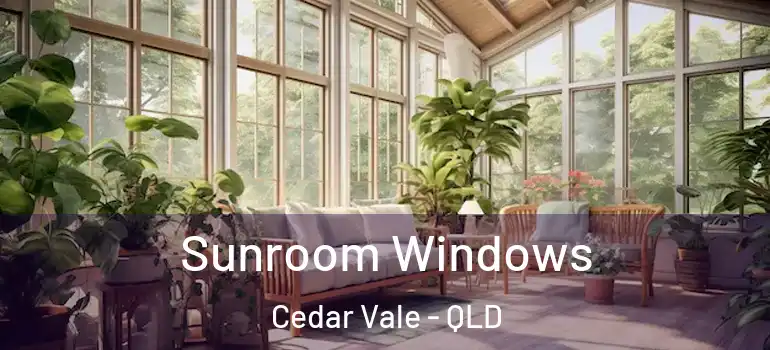 Sunroom Windows Cedar Vale - QLD
