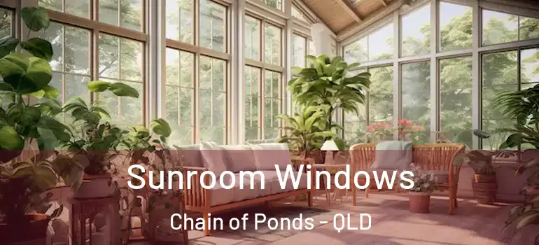 Sunroom Windows Chain of Ponds - QLD