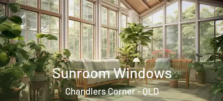 Sunroom Windows Chandlers Corner - QLD