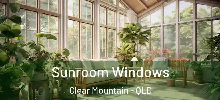  Sunroom Windows Clear Mountain - QLD
