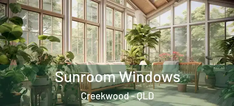 Sunroom Windows Creekwood - QLD