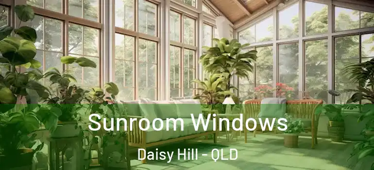 Sunroom Windows Daisy Hill - QLD