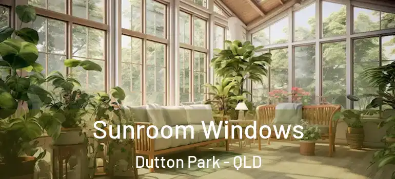 Sunroom Windows Dutton Park - QLD