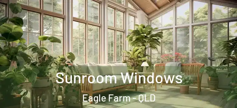 Sunroom Windows Eagle Farm - QLD