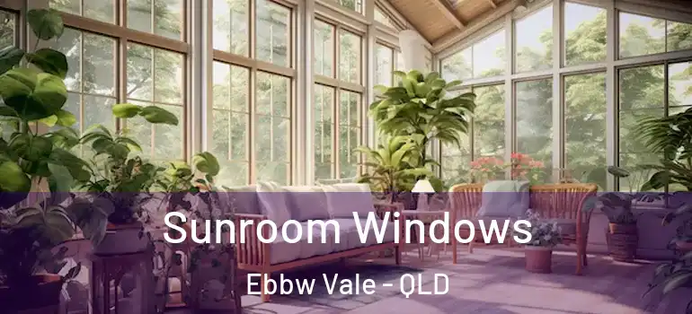 Sunroom Windows Ebbw Vale - QLD