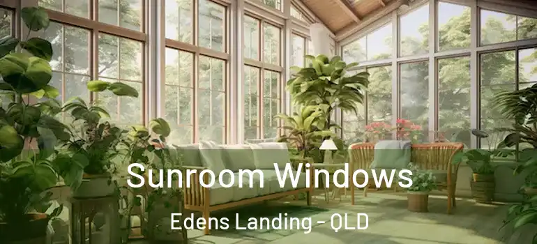 Sunroom Windows Edens Landing - QLD