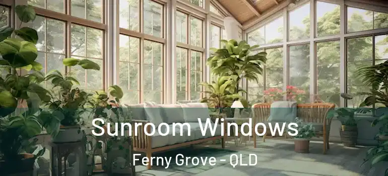 Sunroom Windows Ferny Grove - QLD