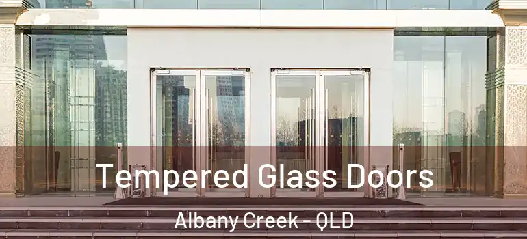 Tempered Glass Doors Albany Creek - QLD
