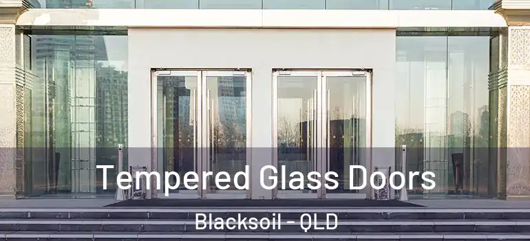  Tempered Glass Doors Blacksoil - QLD