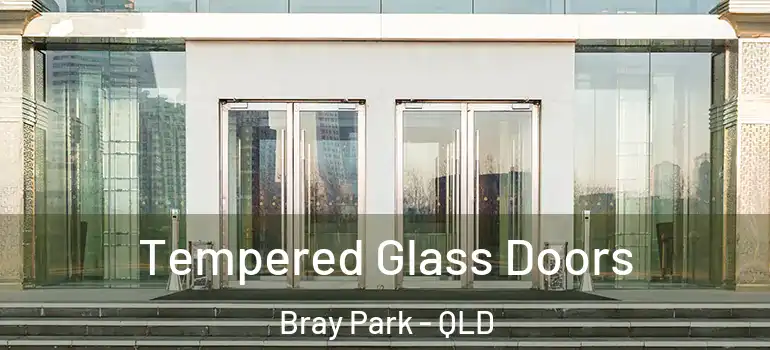 Tempered Glass Doors Bray Park - QLD