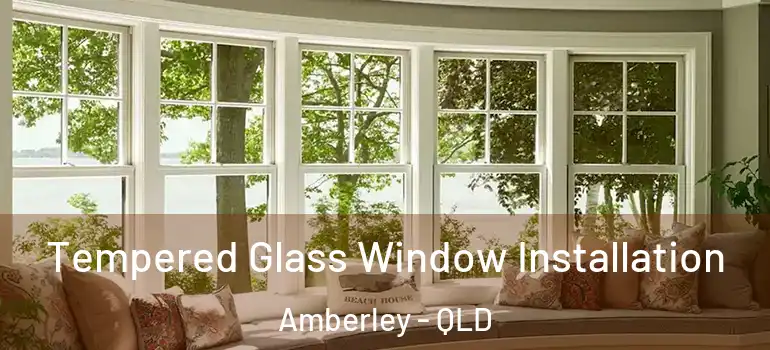 Tempered Glass Window Installation Amberley - QLD