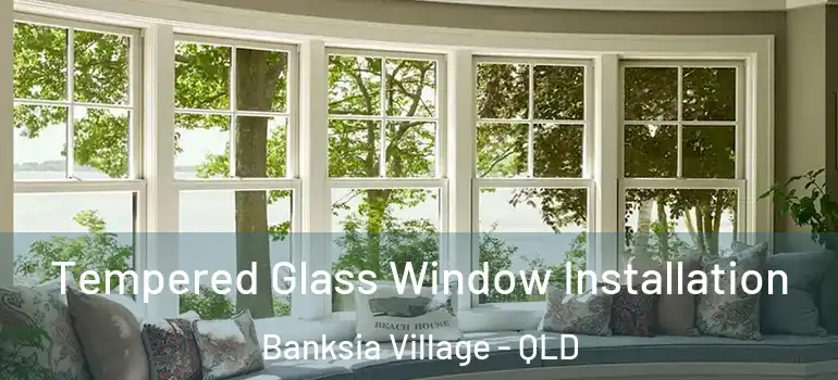 Tempered Glass Window Installation Banksia Village - QLD