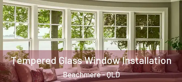  Tempered Glass Window Installation Beachmere - QLD