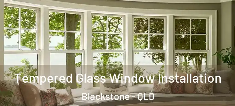 Tempered Glass Window Installation Blackstone - QLD